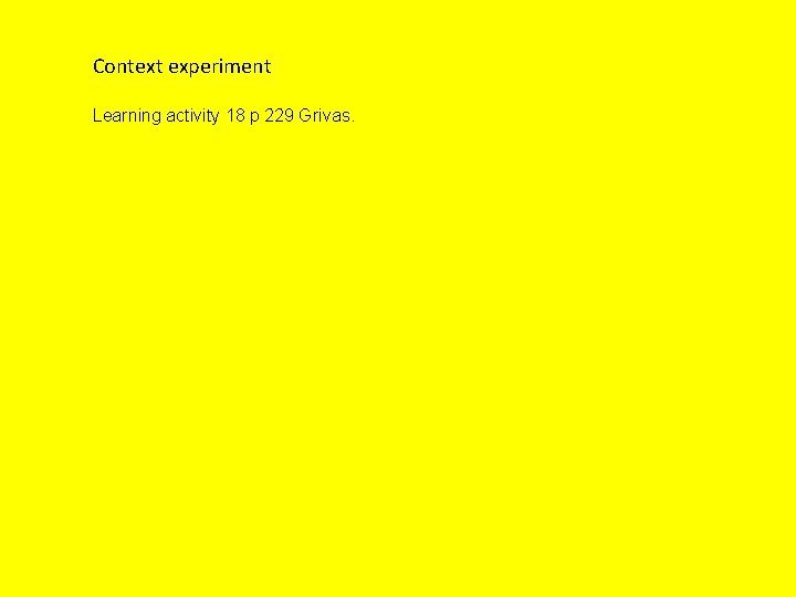 Context experiment Learning activity 18 p 229 Grivas. 