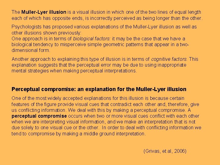 The Muller-Lyer illusion is a visual illusion in which one of the two lines