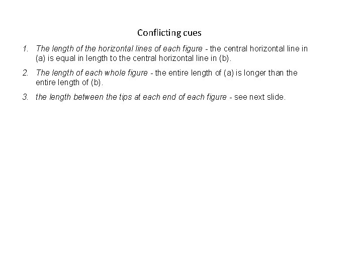 Conflicting cues 1. The length of the horizontal lines of each figure - the