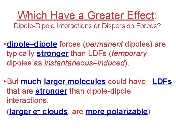 Which Have a Greater Effect: Dipole-Dipole Interactions or Dispersion Forces? • dipole–dipole forces (permanent