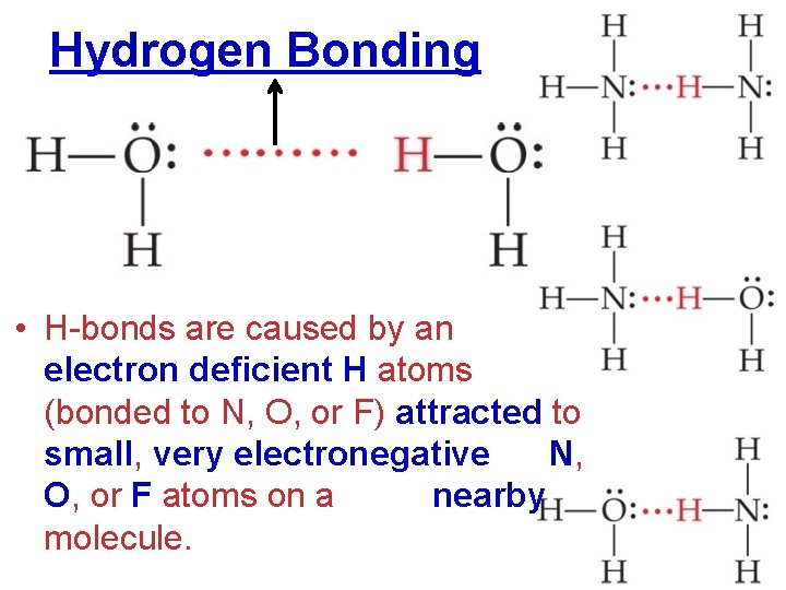Hydrogen Bonding • H-bonds are caused by an electron deficient H atoms (bonded to