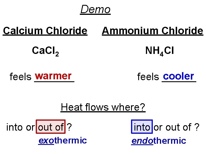 Demo Calcium Chloride Ca. Cl 2 Ammonium Chloride NH 4 Cl warmer feels _______