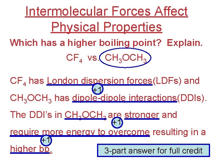 Intermolecular Forces Affect Physical Properties Which has a higher boiling point? Explain. CF 4