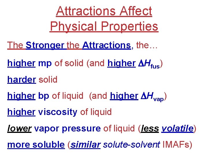 Attractions Affect Physical Properties The Stronger the Attractions, the… higher mp of solid (and