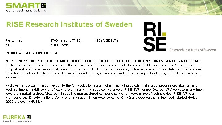 RISE Research Institutes of Sweden Personnel: Size 2700 persons (RISE) 3100 MSEK 190 (RISE