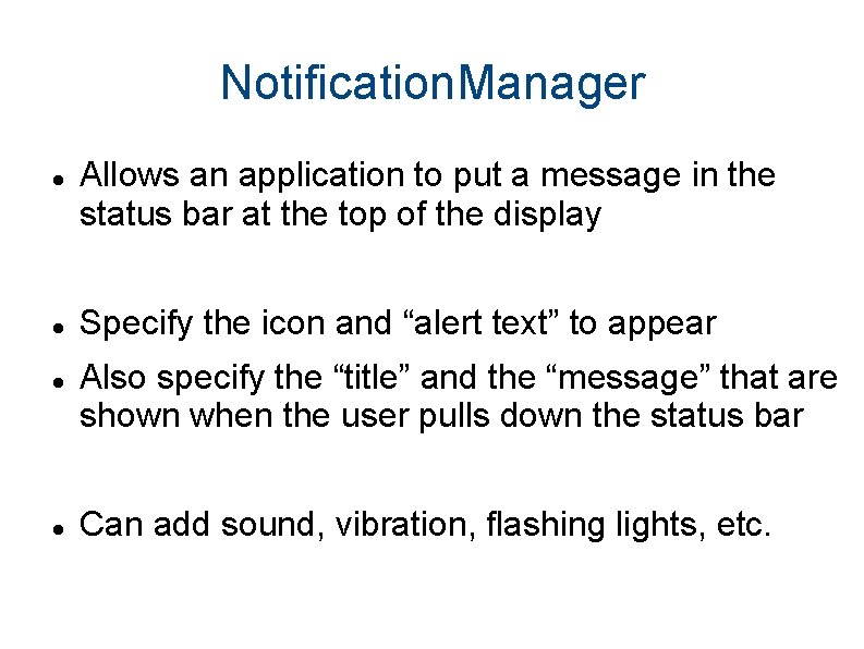 Notification. Manager Allows an application to put a message in the status bar at