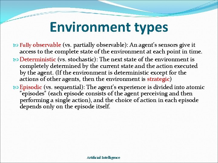 Environment types Fully observable (vs. partially observable): An agent's sensors give it access to