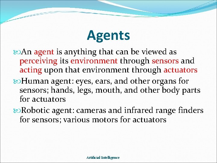 Agents An agent is anything that can be viewed as perceiving its environment through