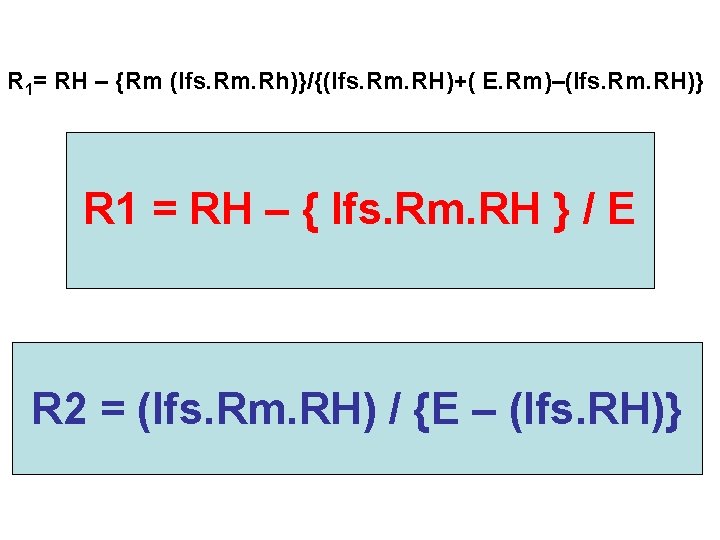 R 1= RH – {Rm (Ifs. Rm. Rh)}/{(Ifs. Rm. RH)+( E. Rm)–(Ifs. Rm. RH)}
