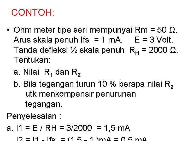 CONTOH: • Ohm meter tipe seri mempunyai Rm = 50 Ω. Arus skala penuh