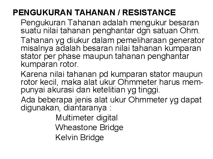 PENGUKURAN TAHANAN / RESISTANCE Pengukuran Tahanan adalah mengukur besaran suatu nilai tahanan penghantar dgn