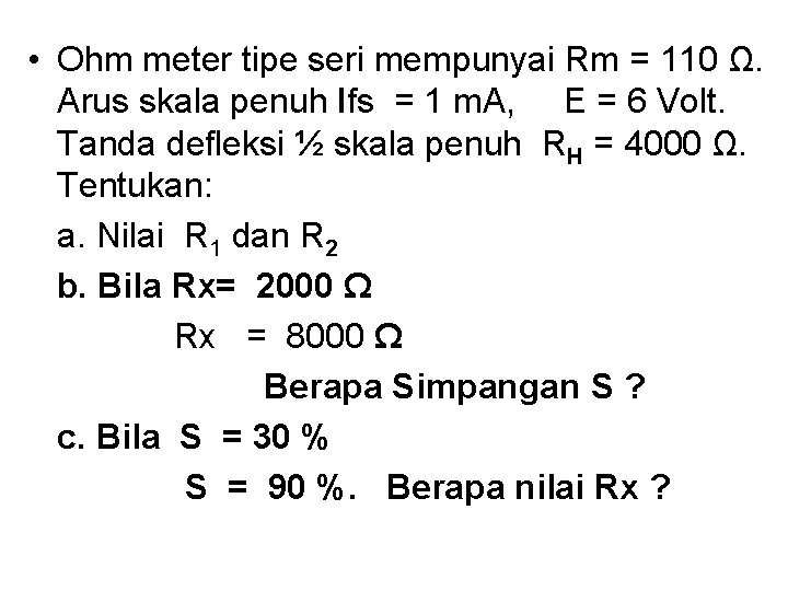  • Ohm meter tipe seri mempunyai Rm = 110 Ω. Arus skala penuh