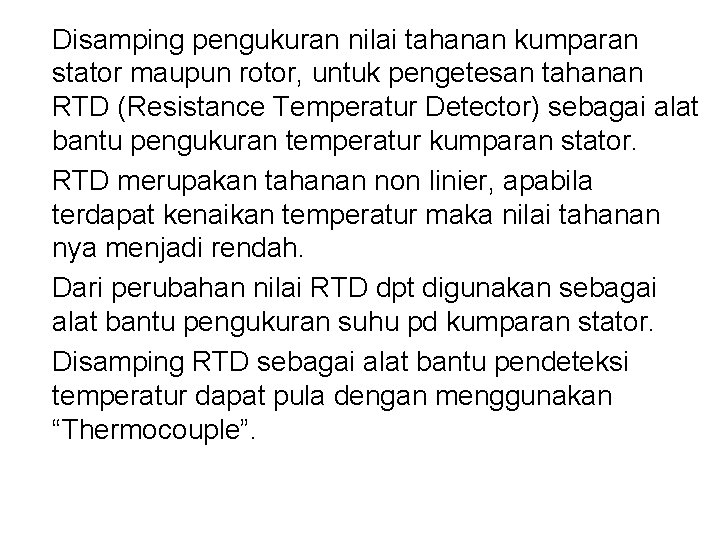 Disamping pengukuran nilai tahanan kumparan stator maupun rotor, untuk pengetesan tahanan RTD (Resistance Temperatur