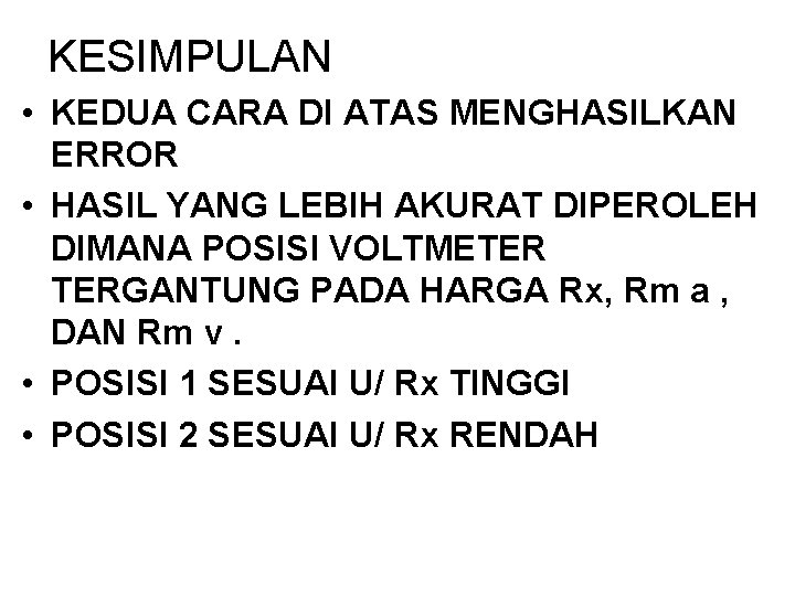 KESIMPULAN • KEDUA CARA DI ATAS MENGHASILKAN ERROR • HASIL YANG LEBIH AKURAT DIPEROLEH