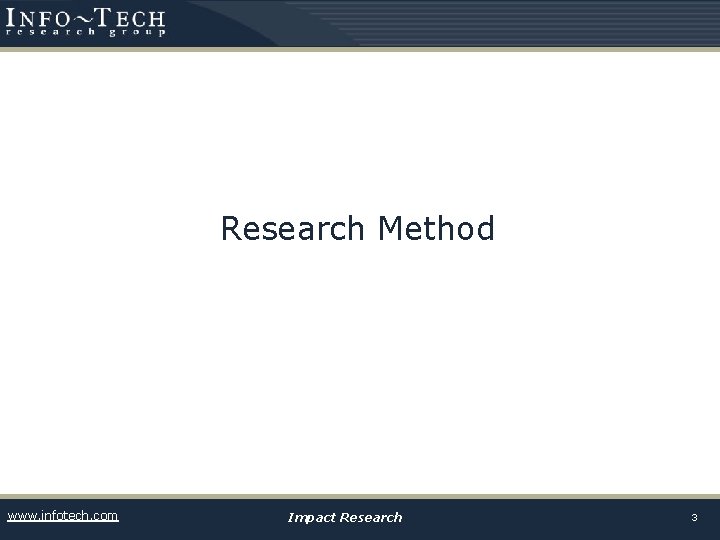 Research Method www. infotech. com Impact Research 3 