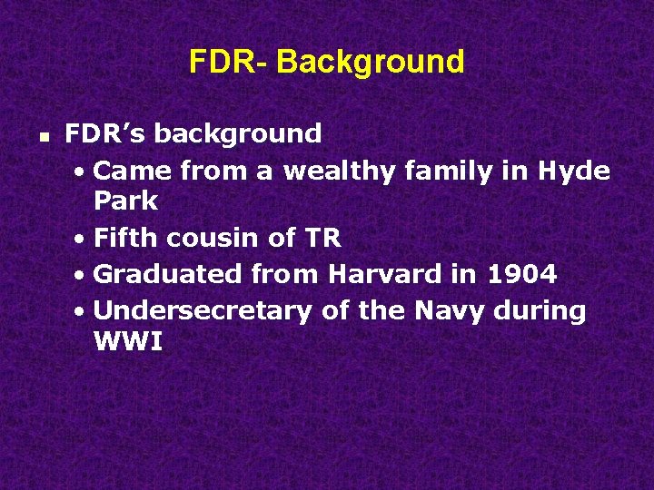 FDR- Background n FDR’s background • Came from a wealthy family in Hyde Park