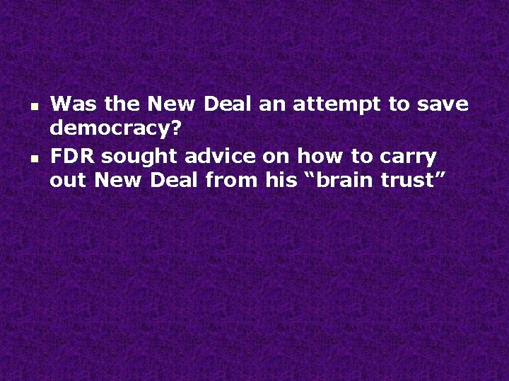 n n Was the New Deal an attempt to save democracy? FDR sought advice