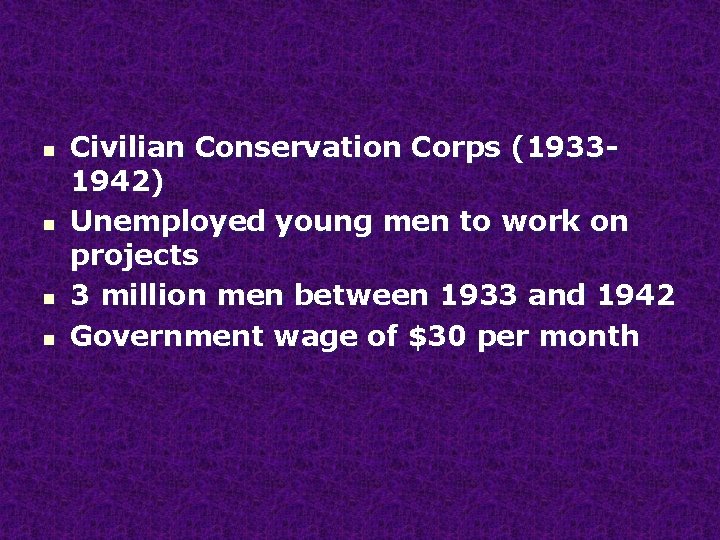 n n Civilian Conservation Corps (19331942) Unemployed young men to work on projects 3