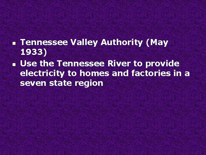 n n Tennessee Valley Authority (May 1933) Use the Tennessee River to provide electricity