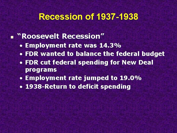 Recession of 1937 -1938 n “Roosevelt Recession” • • • Employment rate was 14.