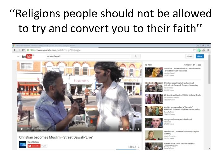 ‘‘Religions people should not be allowed to try and convert you to their faith’’