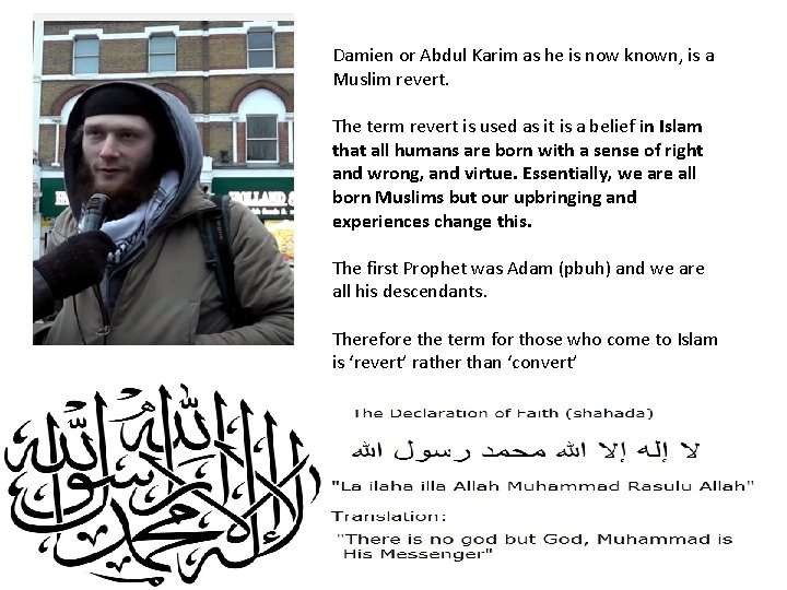 Damien or Abdul Karim as he is now known, is a Muslim revert. The