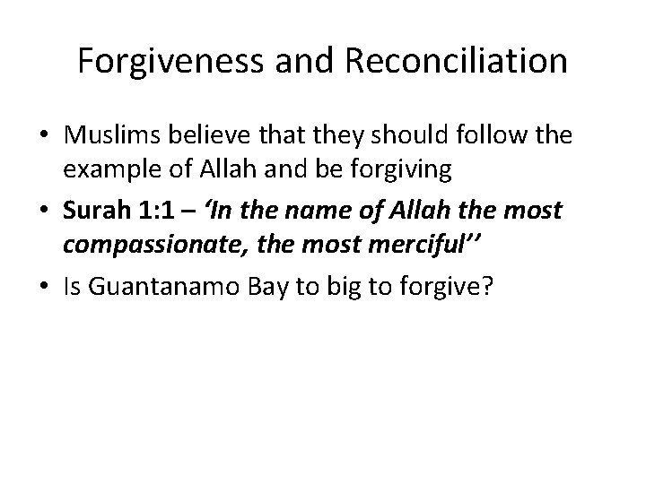 Forgiveness and Reconciliation • Muslims believe that they should follow the example of Allah