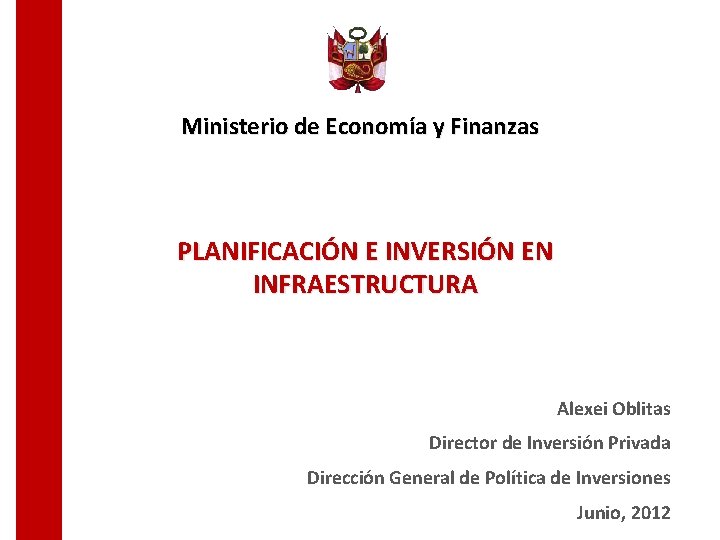 Ministerio de Economía y Finanzas PLANIFICACIÓN E INVERSIÓN EN INFRAESTRUCTURA Alexei Oblitas Director de