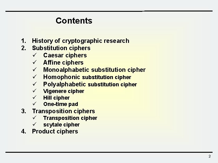 Contents 1. History of cryptographic research 2. Substitution ciphers ü Caesar ciphers ü Affine