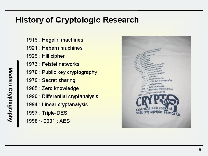 History of Cryptologic Research 1919 : Hegelin machines 1921 : Hebern machines 1929 :