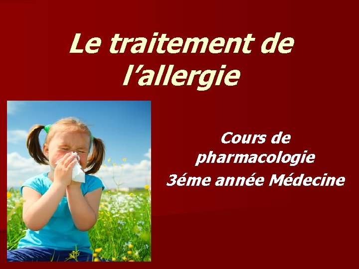 Le traitement de l’allergie Cours de pharmacologie 3éme année Médecine 