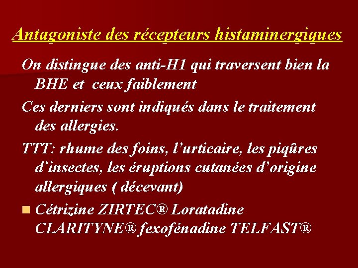 Antagoniste des récepteurs histaminergiques On distingue des anti-H 1 qui traversent bien la BHE