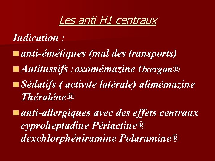 Les anti H 1 centraux Indication : n anti-émétiques (mal des transports) n Antitussifs