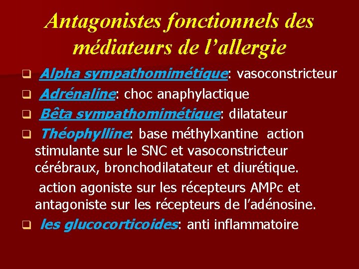 Antagonistes fonctionnels des médiateurs de l’allergie q q Alpha sympathomimétique: vasoconstricteur Adrénaline: choc anaphylactique