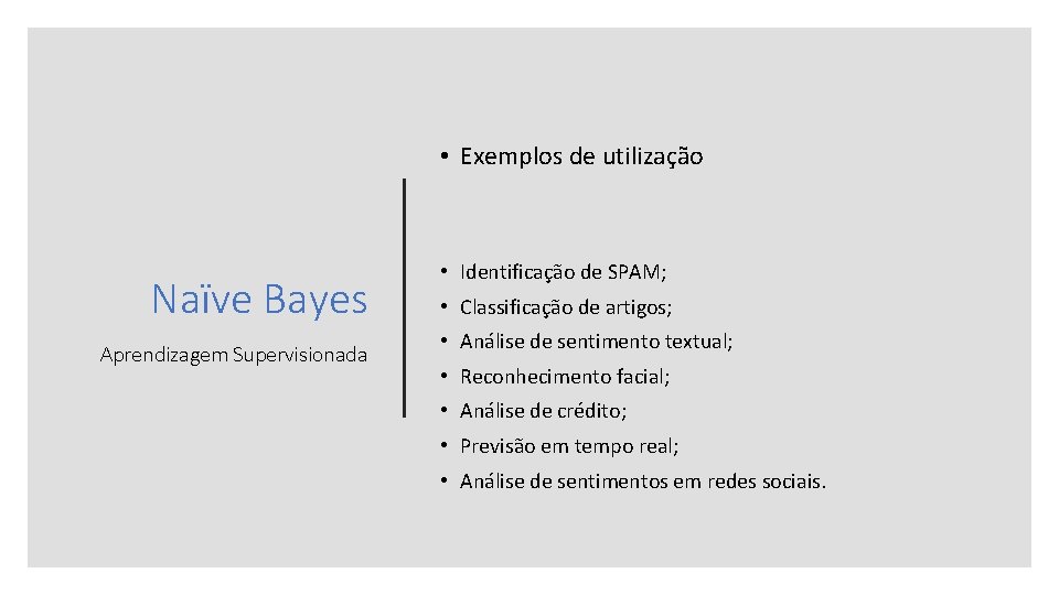  • Exemplos de utilização Naïve Bayes Aprendizagem Supervisionada • Identificação de SPAM; •