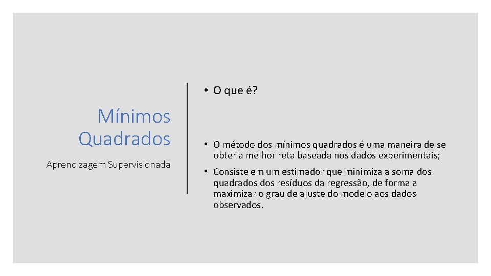  • O que é? Mínimos Quadrados Aprendizagem Supervisionada • O método dos mínimos