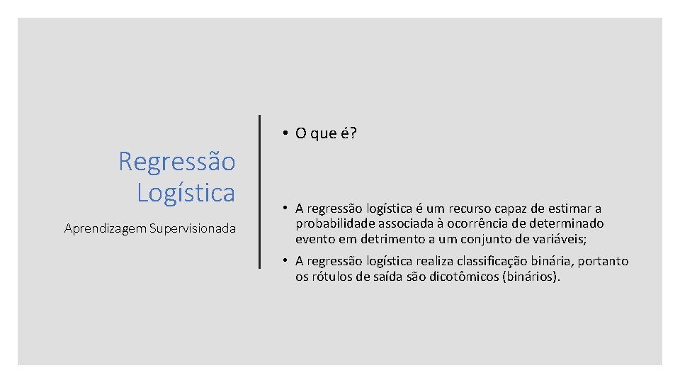 Regressão Logística Aprendizagem Supervisionada • O que é? • A regressão logística é um