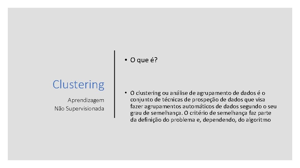  • O que é? Clustering Aprendizagem Não Supervisionada • O clustering ou análise