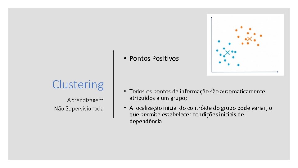  • Pontos Positivos Clustering Aprendizagem Não Supervisionada • Todos os pontos de informação
