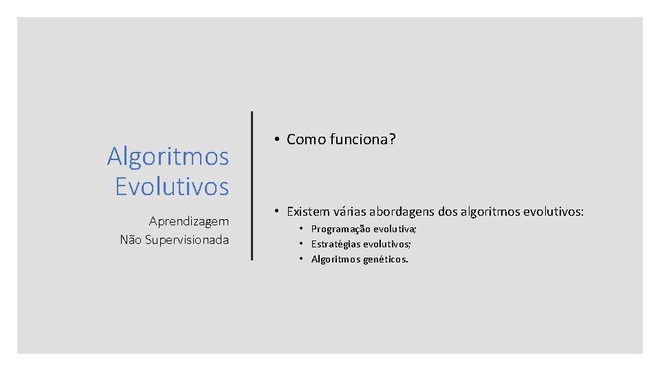 Algoritmos Evolutivos Aprendizagem Não Supervisionada • Como funciona? • Existem várias abordagens dos algoritmos