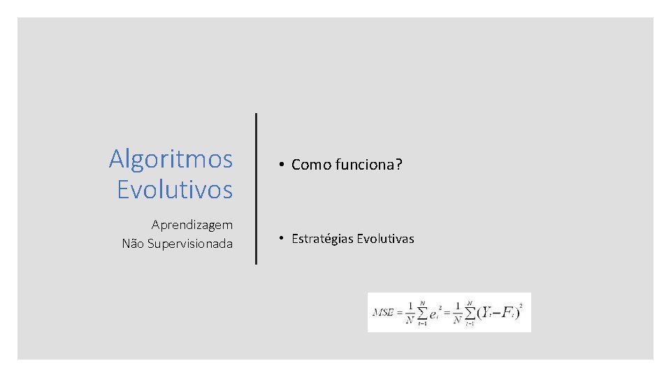 Algoritmos Evolutivos Aprendizagem Não Supervisionada • Como funciona? • Estratégias Evolutivas 