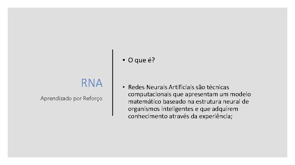  • O que é? RNA Aprendizado por Reforço • Redes Neurais Artificiais são