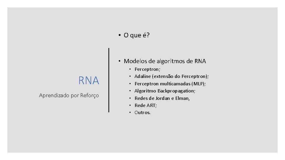  • O que é? • Modelos de algoritmos de RNA Aprendizado por Reforço