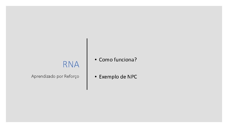 RNA • Como funciona? Aprendizado por Reforço • Exemplo de NPC 