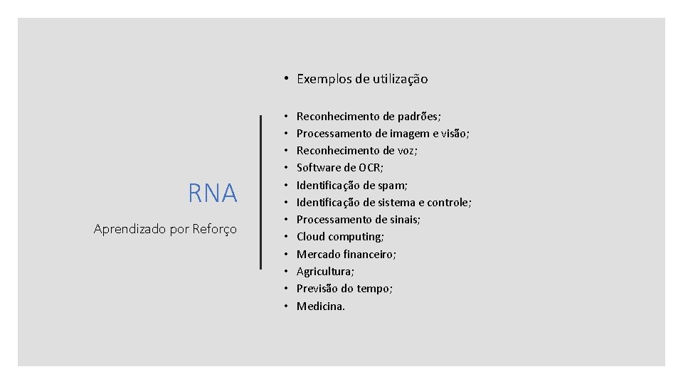  • Exemplos de utilização RNA Aprendizado por Reforço • • • Reconhecimento de