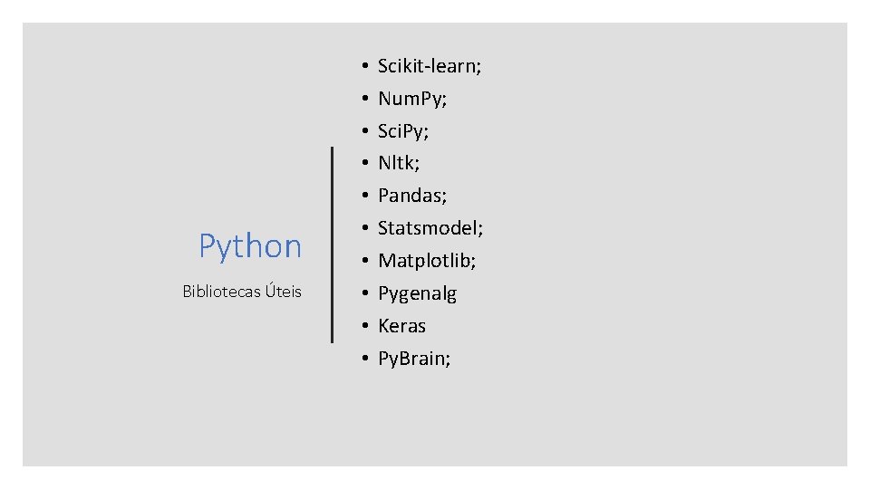 Python Bibliotecas Úteis • • • Scikit-learn; Num. Py; Sci. Py; Nltk; Pandas; Statsmodel;