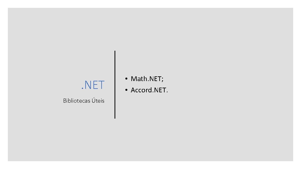 . NET Bibliotecas Úteis • Math. NET; • Accord. NET. 