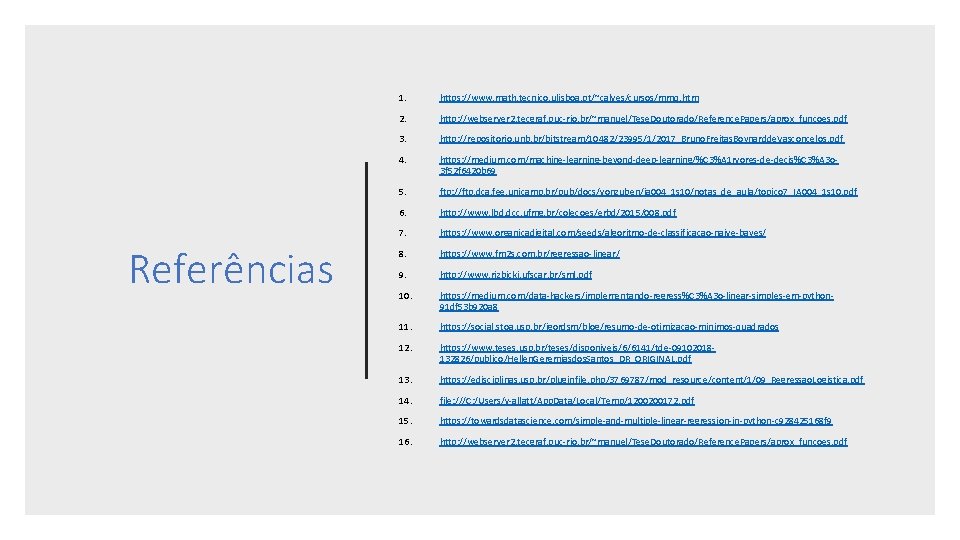 Referências 1. https: //www. math. tecnico. ulisboa. pt/~calves/cursos/mmq. htm 2. http: //webserver 2. tecgraf.