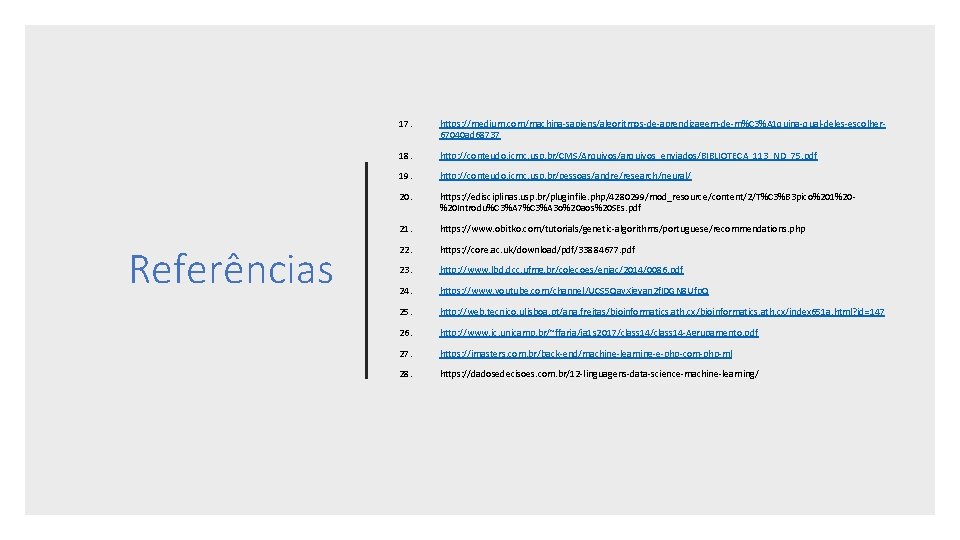 Referências 17. https: //medium. com/machina-sapiens/algoritmos-de-aprendizagem-de-m%C 3%A 1 quina-qual-deles-escolher 67040 ad 68737 18. http: //conteudo.