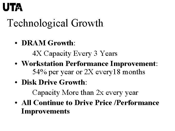 Technological Growth • DRAM Growth: 4 X Capacity Every 3 Years • Workstation Performance